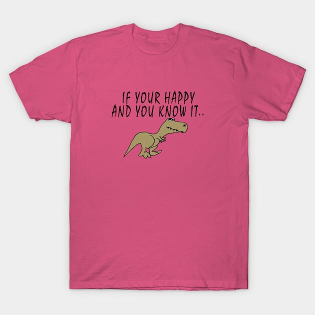 T-Rex - If your happy and you know it T-Shirt by madmonkey